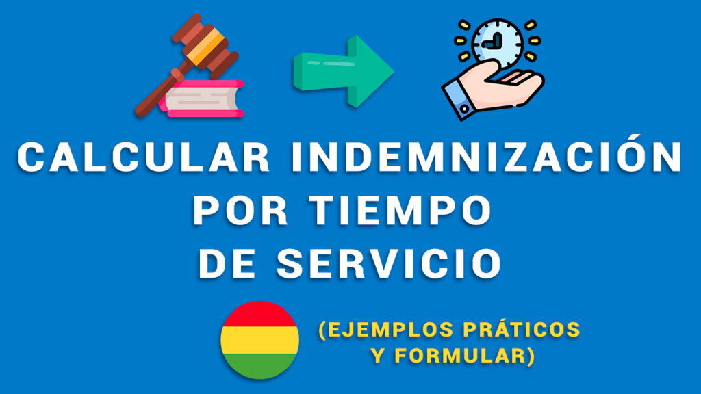 Calcular indemnización por tiempos de servicio Bolivia, ejemplos prácticos y formulario